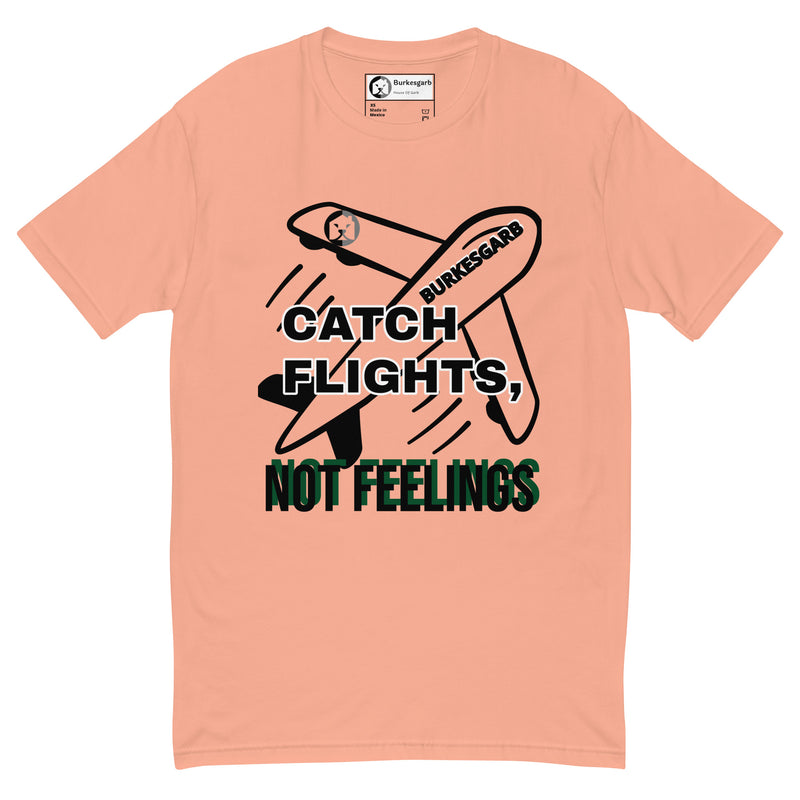 "Stay Fly and Emotionally Free with Burkesgarb's 'Catch Flights Not Feelings' Short Sleeve T-shirt - Perfect for Adventurers and Wanderers!"