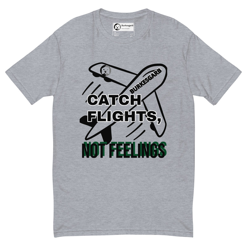 "Stay Fly and Emotionally Free with Burkesgarb's 'Catch Flights Not Feelings' Short Sleeve T-shirt - Perfect for Adventurers and Wanderers!"