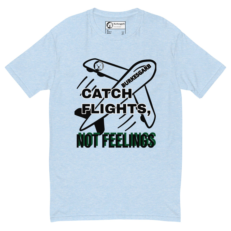 "Stay Fly and Emotionally Free with Burkesgarb's 'Catch Flights Not Feelings' Short Sleeve T-shirt - Perfect for Adventurers and Wanderers!"