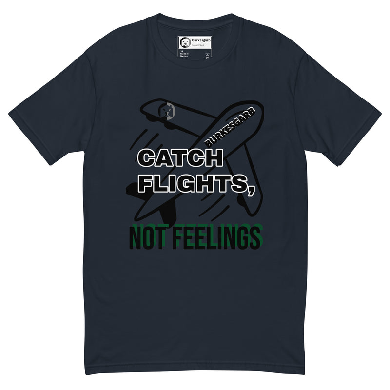 "Stay Fly and Emotionally Free with Burkesgarb's 'Catch Flights Not Feelings' Short Sleeve T-shirt - Perfect for Adventurers and Wanderers!"