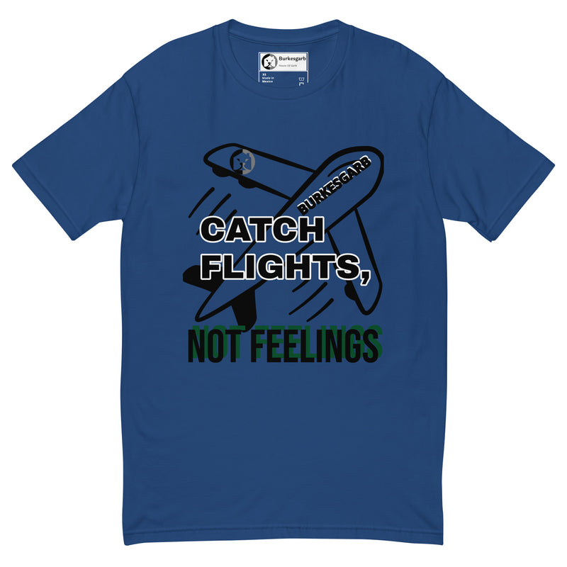 "Stay Fly and Emotionally Free with Burkesgarb's 'Catch Flights Not Feelings' Short Sleeve T-shirt - Perfect for Adventurers and Wanderers!"