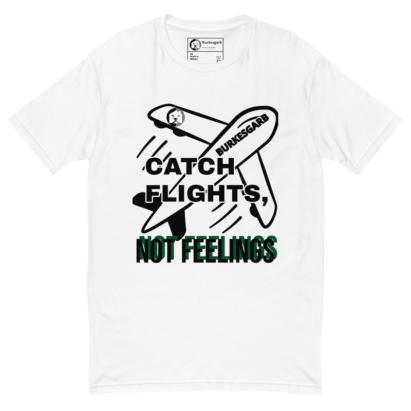 "Stay Fly and Emotionally Free with Burkesgarb's 'Catch Flights Not Feelings' Short Sleeve T-shirt - Perfect for Adventurers and Wanderers!"