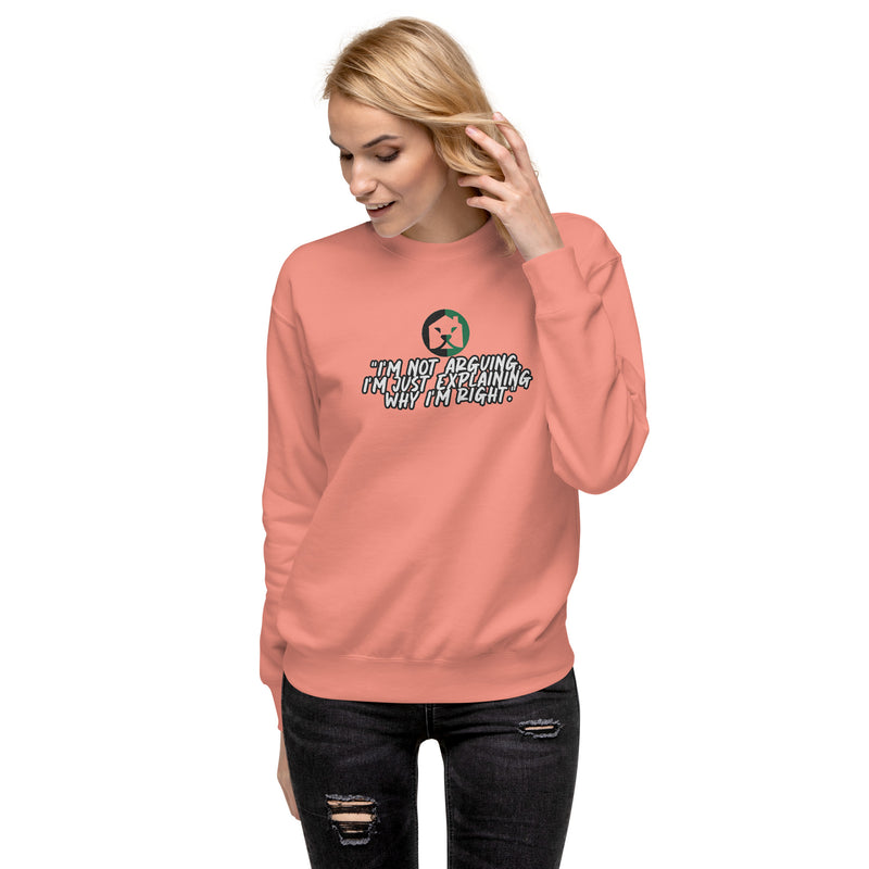 "Stay Confident and Assertive with Burkesgarb 'I'm Not Arguing, I'm Just Explaining Why I'm Right' Unisex Premium Sweatshirt"